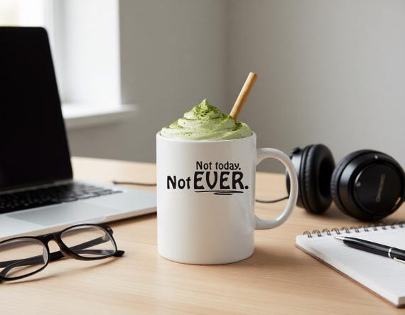 Not Today Not Ever Coffee Mug for Selectively Social People