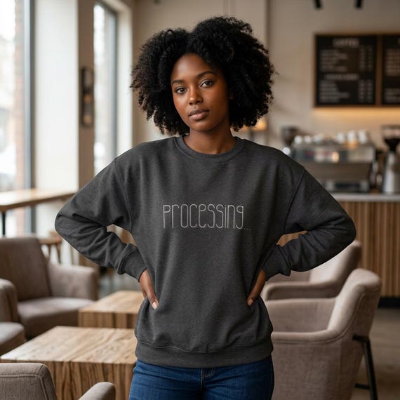 Processing... Sweatshirt - Slow Loading Brain Dry Humor Crewneck