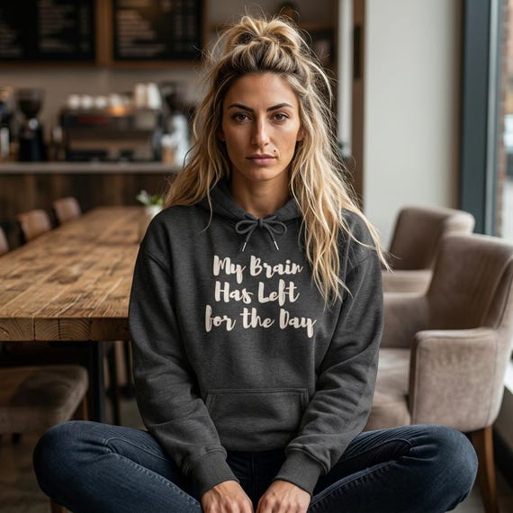 My Brain Has Left for the Day Hoodie - Mentally Done Hooded Sweatshirt