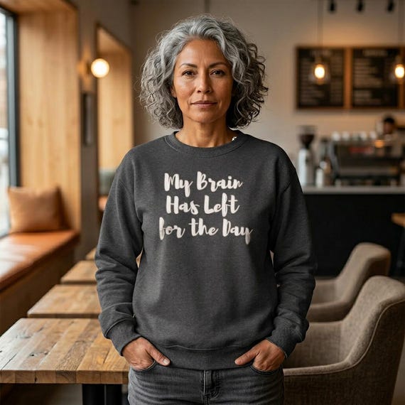 My Brain Has Left for the Day Sweatshirt - Mentally Done Crewneck