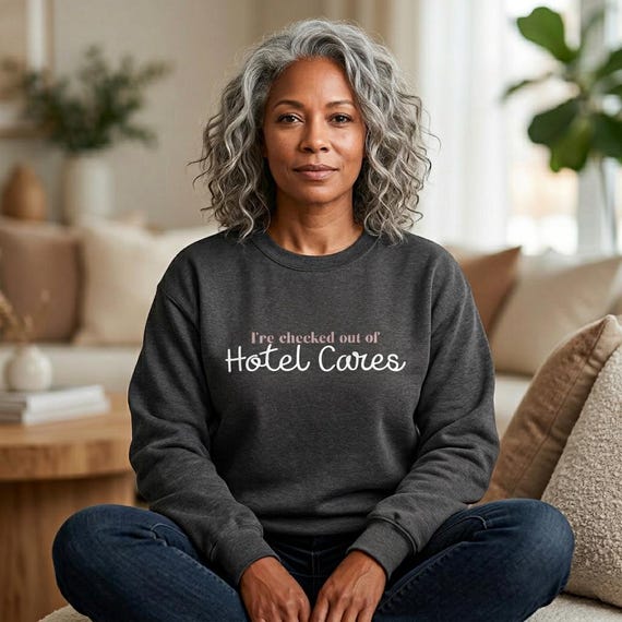 I've Checked Out of Hotel Cares Sweatshirt - Crewneck for Emotionally Spent People