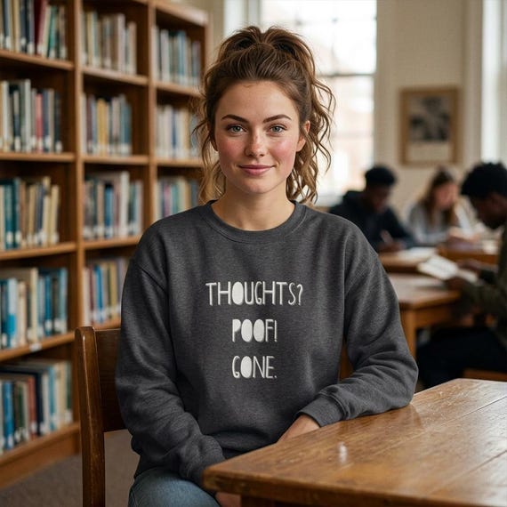 Thoughts? Poof! Gone. Sweatshirt - Mentally Checked-Out Crewneck